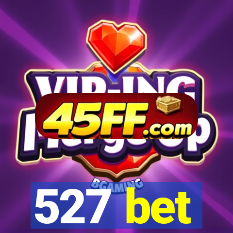 527 bet